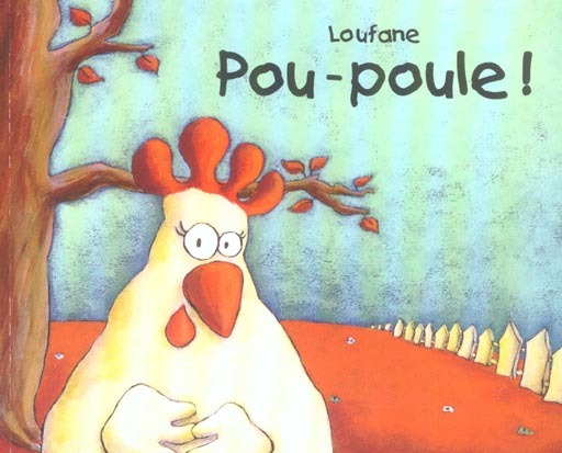 Pou-poule ! Loufane (Auteur) Paru en novembre 2003 album jeunesse (Poche)