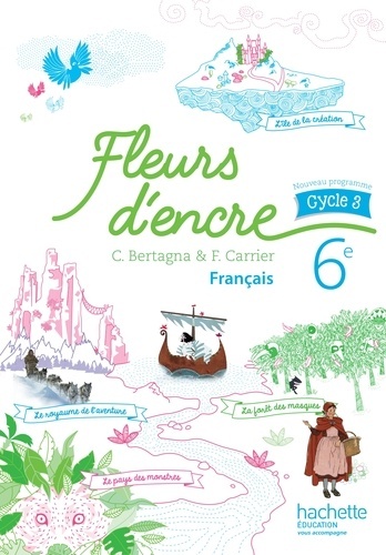 Français 6e cycle 3 Fleurs d'encre - Livre de l'élève Edition 2016 Chantal Bertagna  ,  Françoise Ca