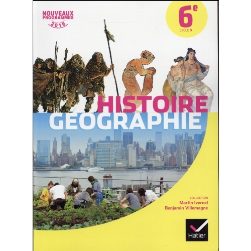 Histoire Géographie 6e - Manuel de l'élève Edition 2016 Martin Ivernel, Benjamin Villemagne Corinne