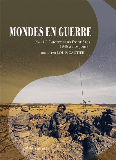 Mondes en guerre - Tome 4, Guerre sans frontières (1945 à nos jours) - Grand Format Louis Gautier