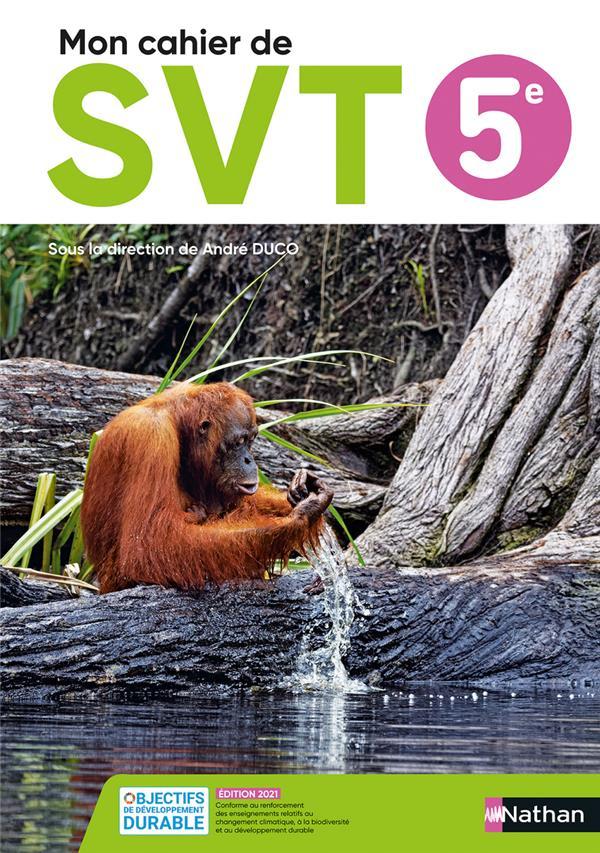 SVT 5e Mon cahier de SVT - Grand Format Edition 2021 André Duco, Bruno Boucher, Ryem Boudjemaï, Anth