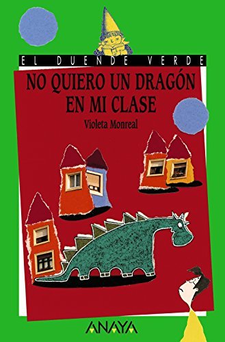 No quiero un dragón en mi clase. Autor: MONREAL, Violeta Editorial: ANAYA